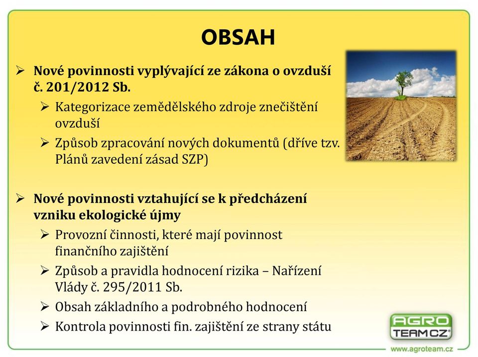 Plánů zavedení zásad SZP) Nové povinnosti vztahující se k předcházení vzniku ekologické újmy Provozní činnosti, které