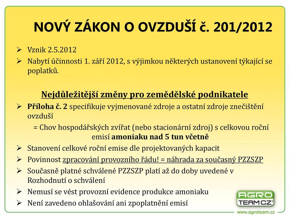 2 specifikuje vyjmenované zdroje a ostatní zdroje znečištění ovzduší = Chov hospodářských zvířat (nebo stacionární zdroj) s celkovou roční emisí amoniaku nad 5 tun