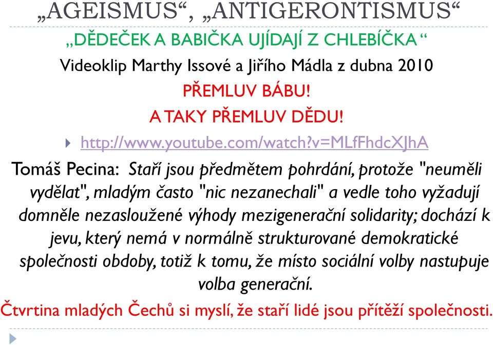 v=mlffhdcxjha Tomáš Pecina: Staří jsou předmětem pohrdání, protože "neuměli vydělat", mladým často "nic nezanechali" a vedle toho vyžadují domněle