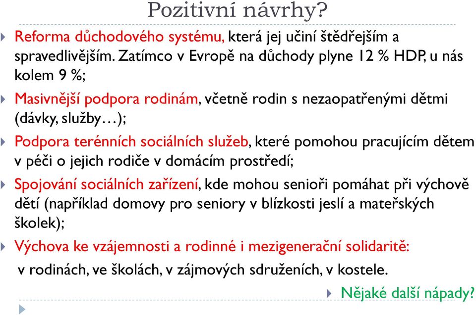 terénních sociálních služeb, které pomohou pracujícím dětem v péči o jejich rodiče v domácím prostředí; Spojování sociálních zařízení, kde mohou senioři