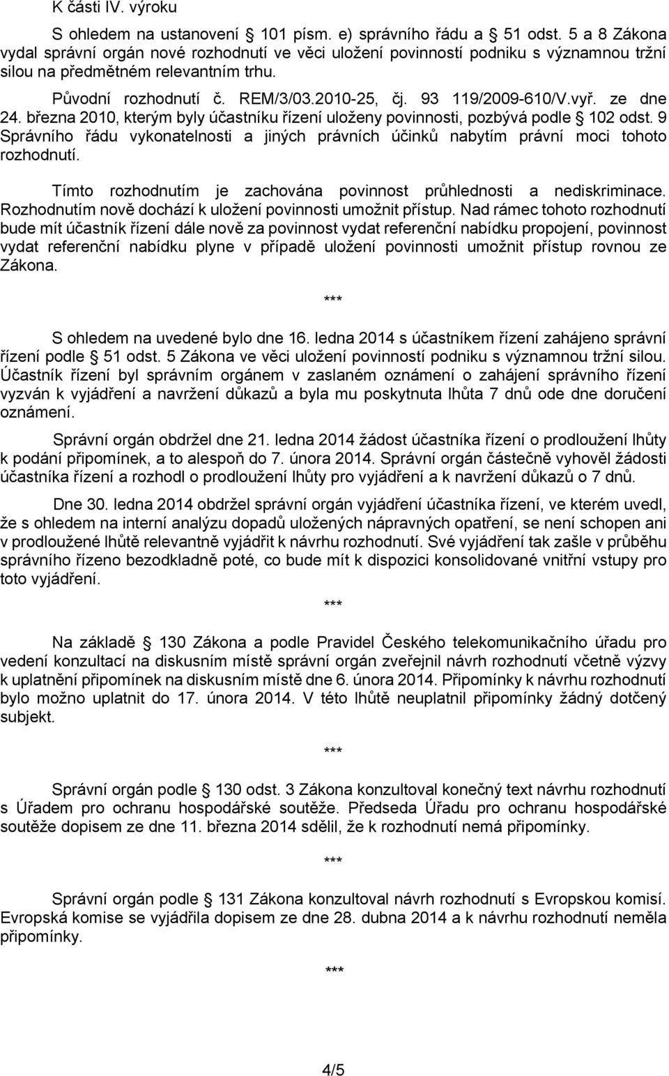 93 119/2009-610/V.vyř. ze dne 24. března 2010, kterým byly účastníku řízení uloženy povinnosti, pozbývá podle 102 odst.