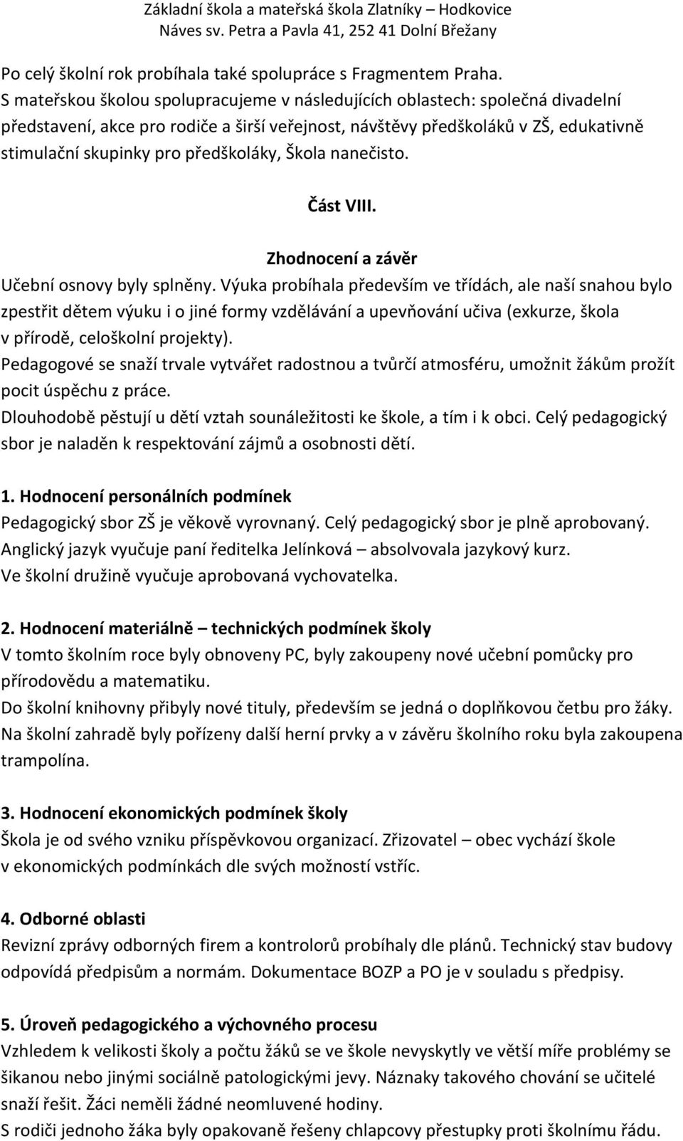 předškoláky, Škola nanečisto. Část VIII. Zhodnocení a závěr Učební osnovy byly splněny.