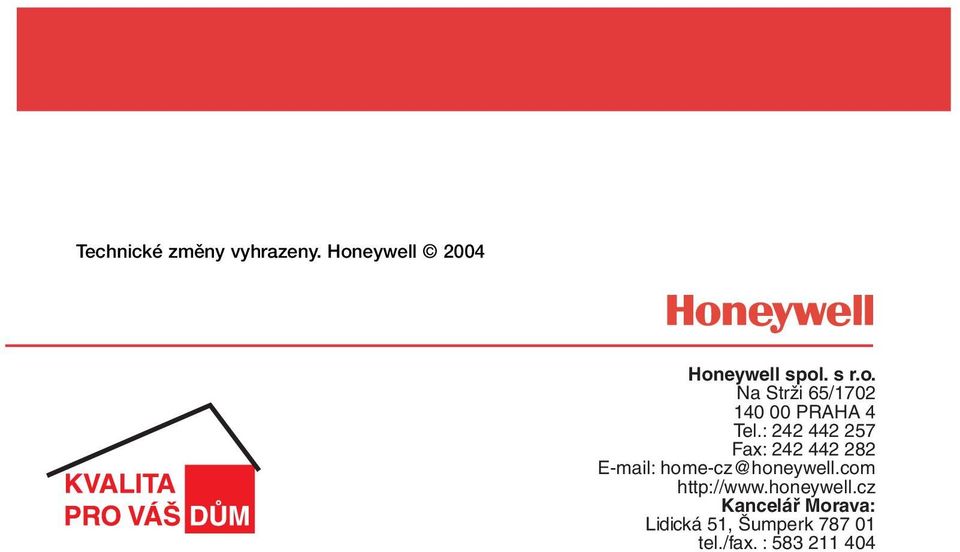 : 242 442 257 Fax: 242 442 282 E-mail: home-cz@honeywell.