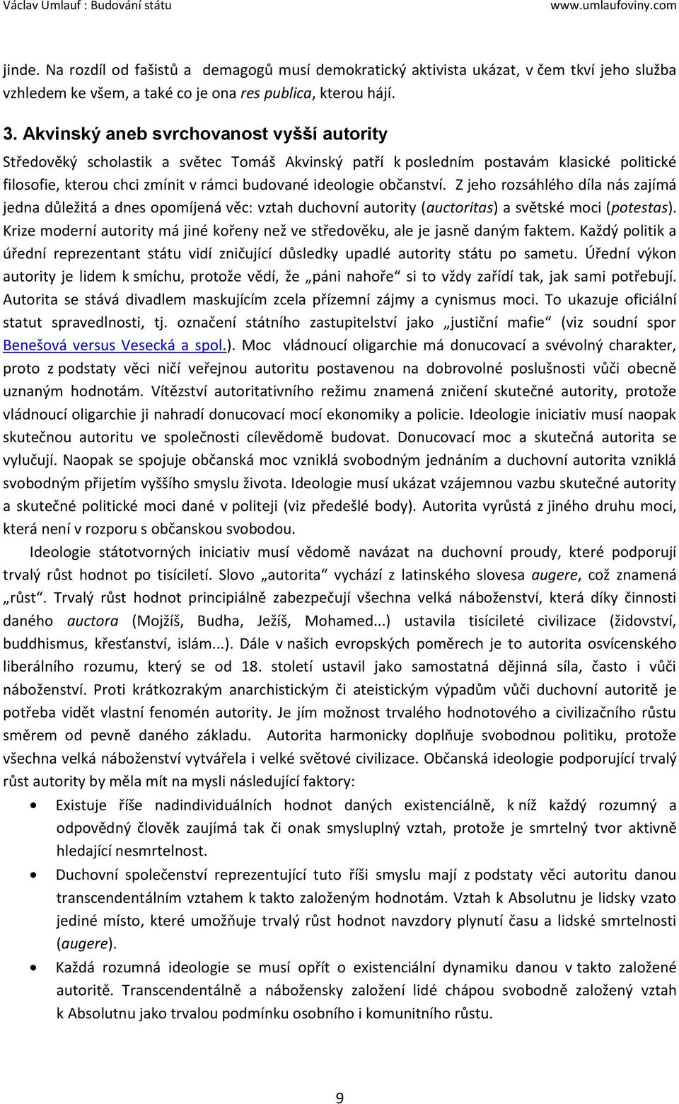 občanství. Z jeho rozsáhlého díla nás zajímá jedna důležitá a dnes opomíjená věc: vztah duchovní autority (auctoritas) a světské moci (potestas).