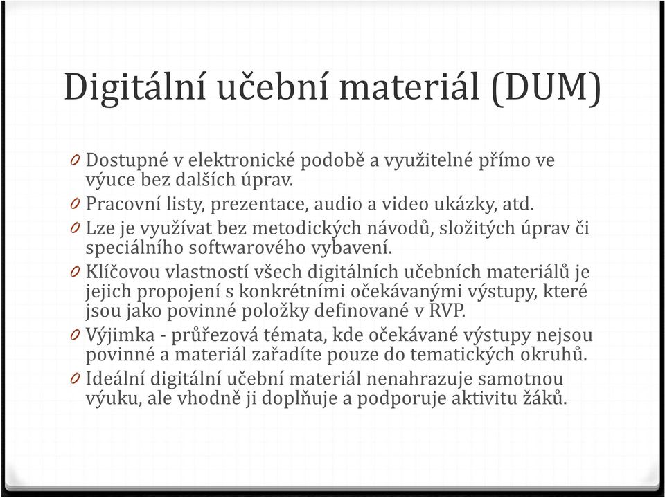 0 Klíčovou vlastností všech digitálních učebních materiálů je jejich propojení s konkrétními očekávanými výstupy, které jsou jako povinné položky definované v RVP.