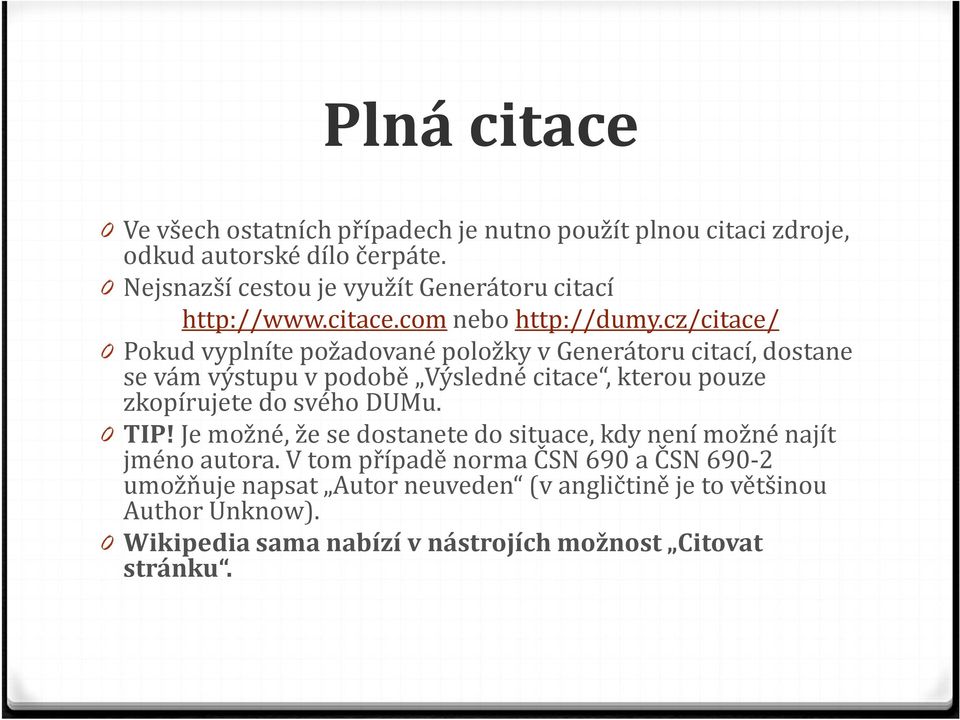 cz/citace/ 0 Pokud vyplníte požadované položky v Generátoru citací, dostane se vám výstupu v podobě Výsledné citace, kterou pouze zkopírujete do svého