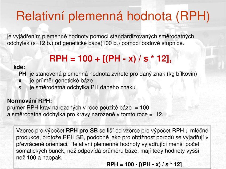 RPH krav narozených v roce použité báze = 100 a směrodatná odchylka pro krávy narozené v tomto roce = 12.