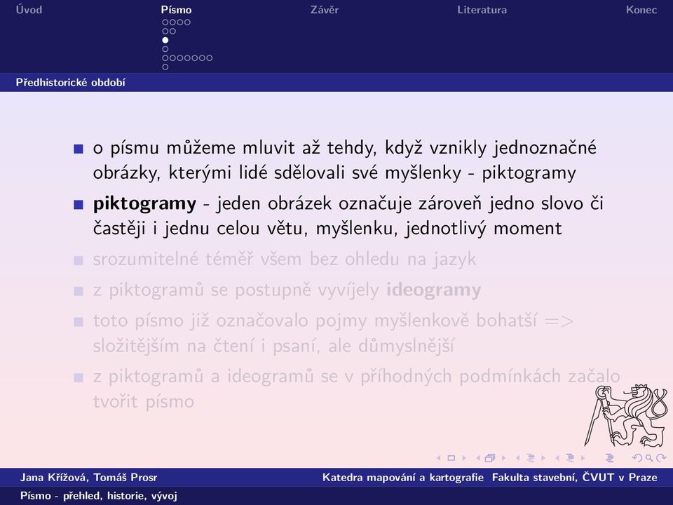 srozumitelné téměř všem bez ohledu na jazyk z piktogramů se postupně vyvíjely ideogramy toto písmo již označovalo pojmy