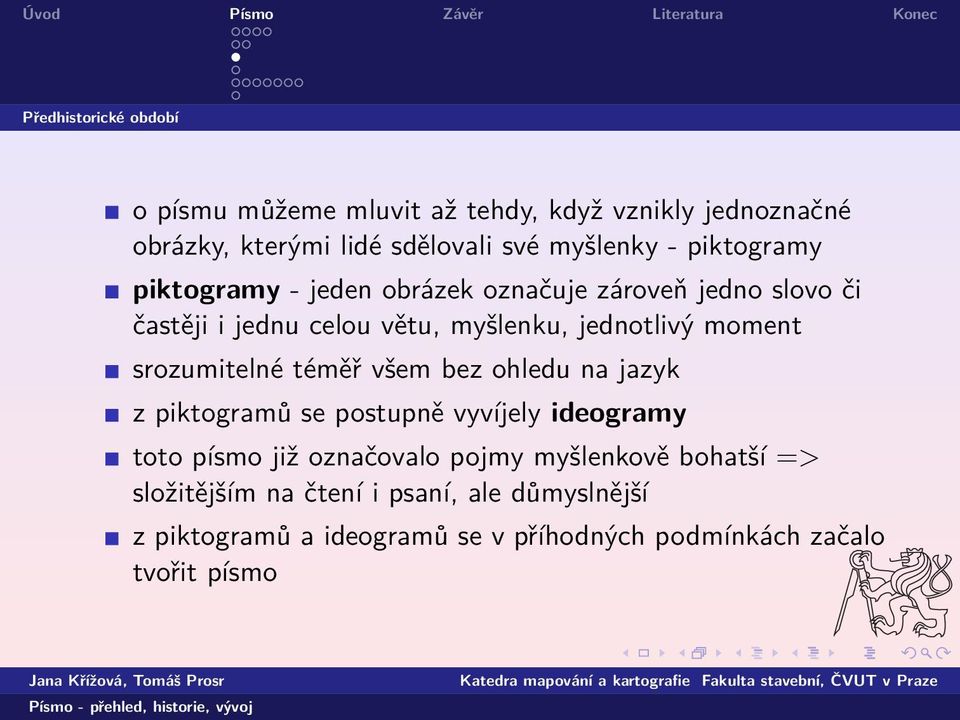 srozumitelné téměř všem bez ohledu na jazyk z piktogramů se postupně vyvíjely ideogramy toto písmo již označovalo pojmy