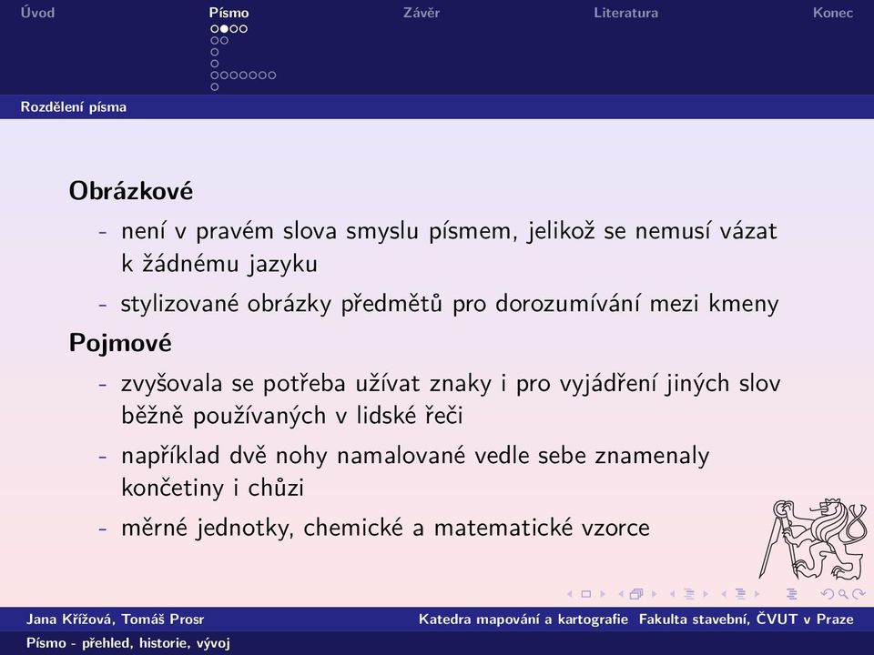 užívat znaky i pro vyjádření jiných slov běžně používaných v lidské řeči - například dvě nohy