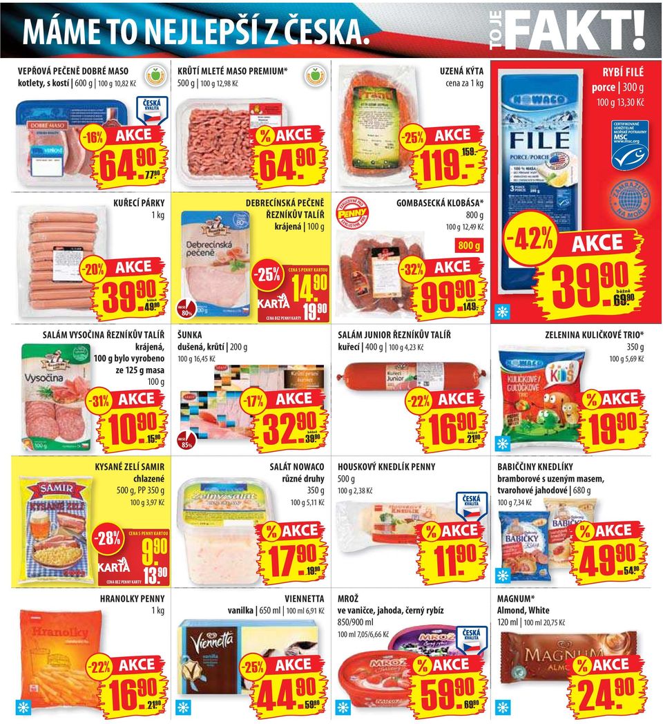 90-25% 119.- 159.- - 20 % KUŘECÍ PÁRKY 1 kg 4 SALÁM VYSOČINA ŘEZNÍKŮV TALÍŘ krájená, 100 g bylo vyrobeno ze 125 g masa 100 g 10. 90 15.