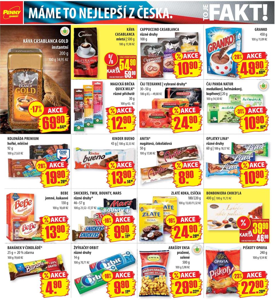 90 KARTOU MAGICKÁ BRČKA QUICK MILK* různé příchutě 30 g 100 g 43,- Kč % KINDER BUENO 43 g 100 g 32,33 Kč CAPPUCCINO CASABLANCA 100 g % 90 10.