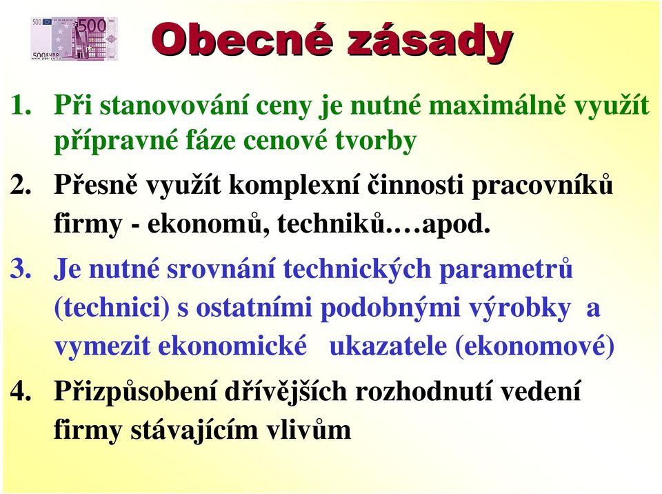 Přesně využít komplexníčinnosti pracovníků firmy - ekonomů, techniků. apod. 3.