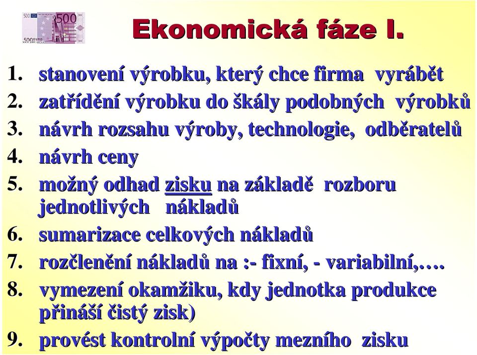 návrh ceny 5. možný odhad zisku na základz kladě rozboru jednotlivých nákladn kladů 6.