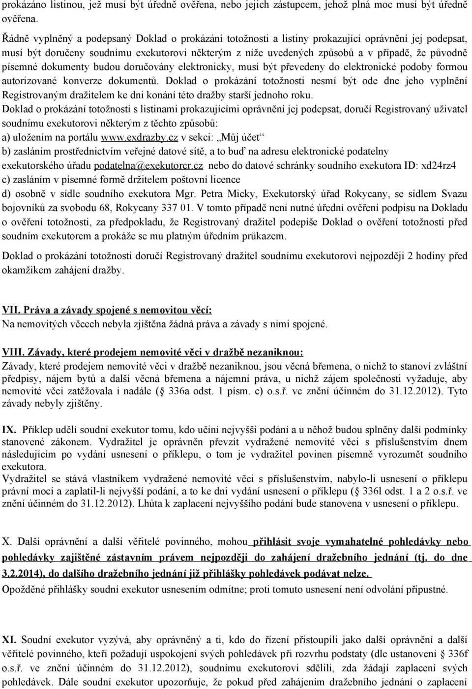 písemné dokumenty budou doručovány elektronicky, musí být převedeny do elektronické podoby formou autorizované konverze dokumentů.