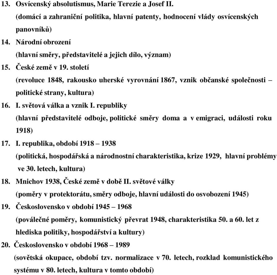 století (revoluce 1848, rakousko uherské vyrovnání 1867, vznik občanské společnosti politické strany, kultura) 16. I. světová válka a vznik I.