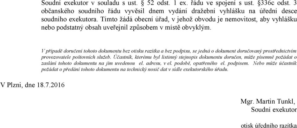 2016 V případě doručení tohoto dokumentu bez otisku razítka a bez podpisu, se jedná o dokument doručovaný prostřednictvím provozovatele poštovních služeb.