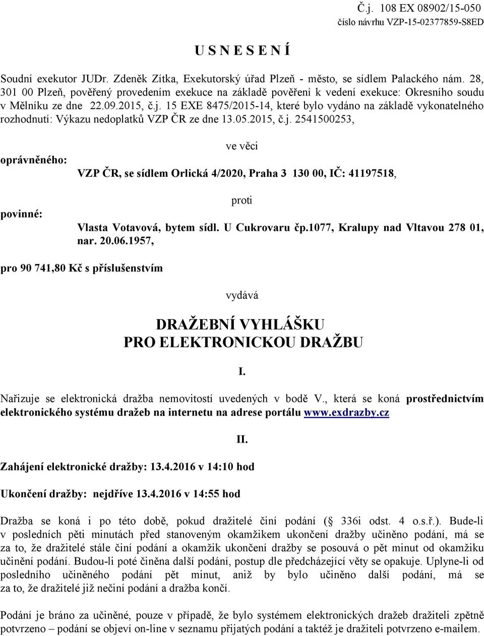 15 EXE 8475/2015-14, které bylo vydáno na základě vykonatelného rozhodnutí: Výkazu nedoplatků VZP ČR ze dne 13.05.2015, č.j.