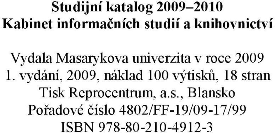 vydání, 2009, náklad 100 výtisků, 18 stran Tisk Reprocentrum,