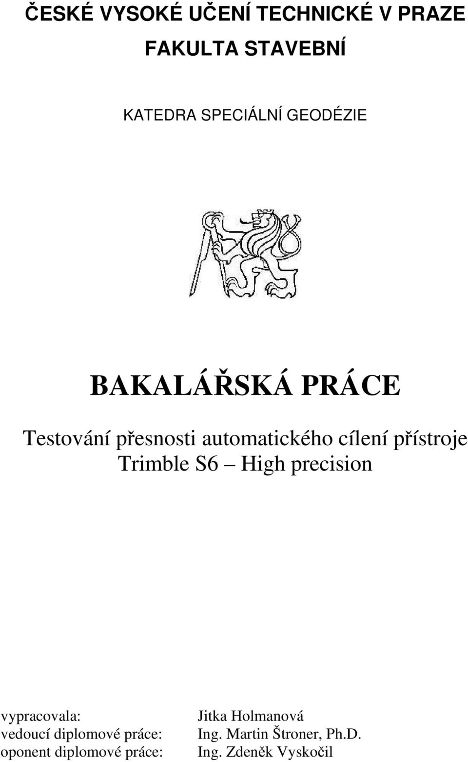 přístroje Trimble S6 High precision vypracovala: vedoucí diplomové práce: