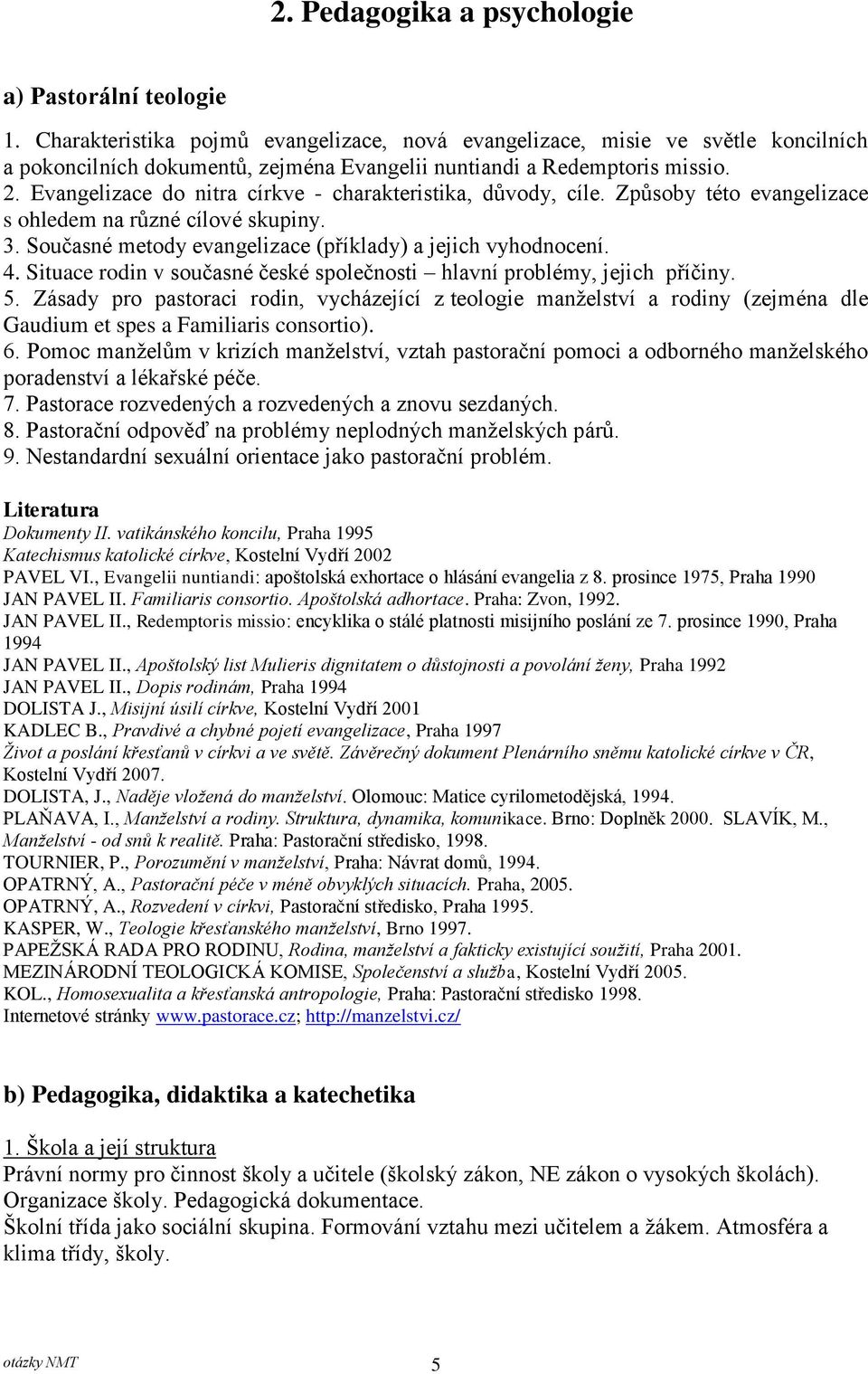 Evangelizace do nitra církve - charakteristika, důvody, cíle. Způsoby této evangelizace s ohledem na různé cílové skupiny. 3. Současné metody evangelizace (příklady) a jejich vyhodnocení. 4.
