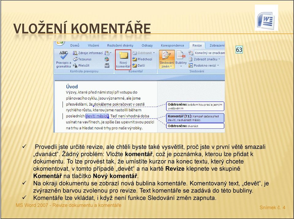 To lze provést tak, že umístíte kurzor na konec textu, který chcete okomentovat, v tomto případě devět a na kartě Revize klepnete ve skupině Komentář na tlačítko