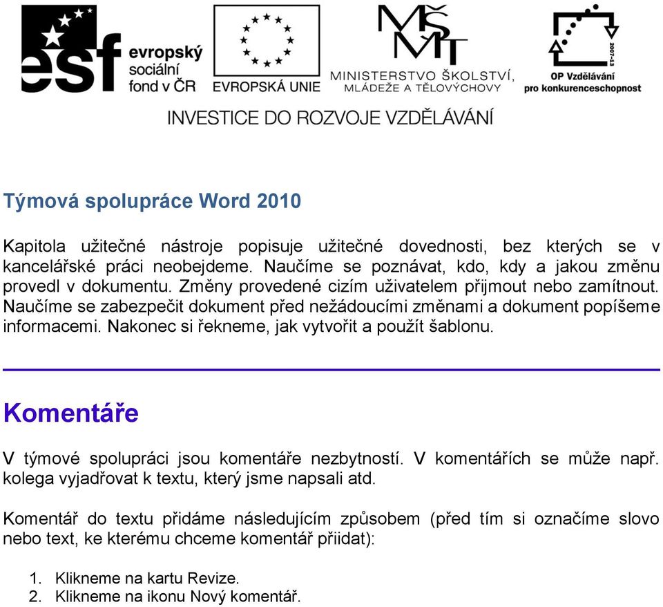 Naučíme se zabezpečit dokument před nežádoucími změnami a dokument popíšeme informacemi. Nakonec si řekneme, jak vytvořit a použít šablonu.