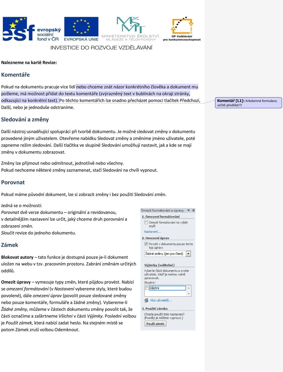 Komentář [L1]: Krkolomná formulace, určitě předělat!!! Sledování a změny Další nástroj usnadňující spolupráci při tvorbě dokumentu. Je možné sledovat změny v dokumentu provedené jiným uživatelem.