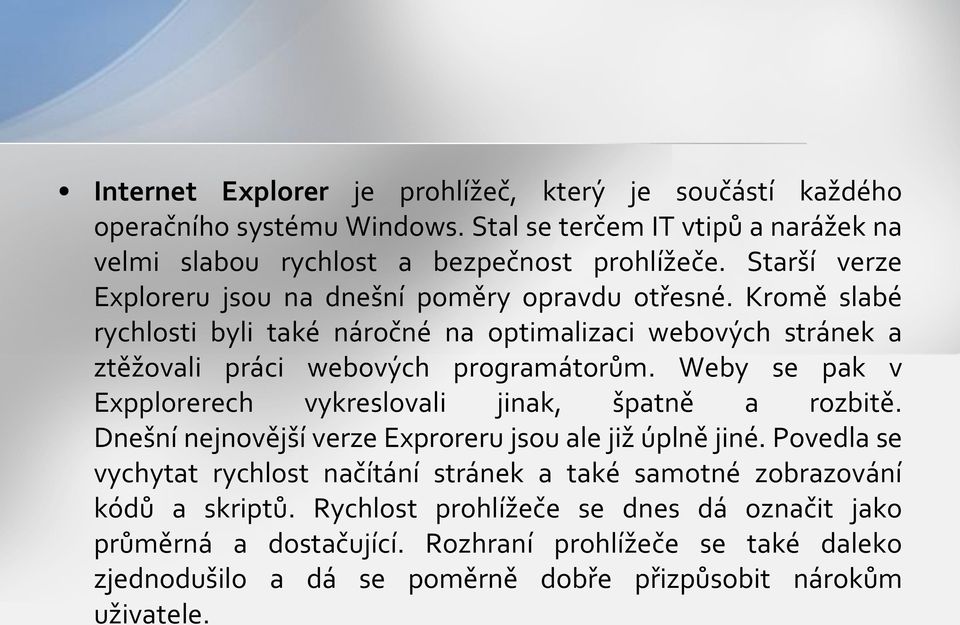 Weby se pak v Expplorerech vykreslovali jinak, špatně a rozbitě. Dnešní nejnovější verze Exproreru jsou ale již úplně jiné.