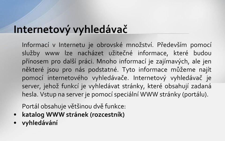 Mnoho informací je zajímavých, ale jen některé jsou pro nás podstatné. Tyto informace můžeme najít pomocí internetového vyhledávače.