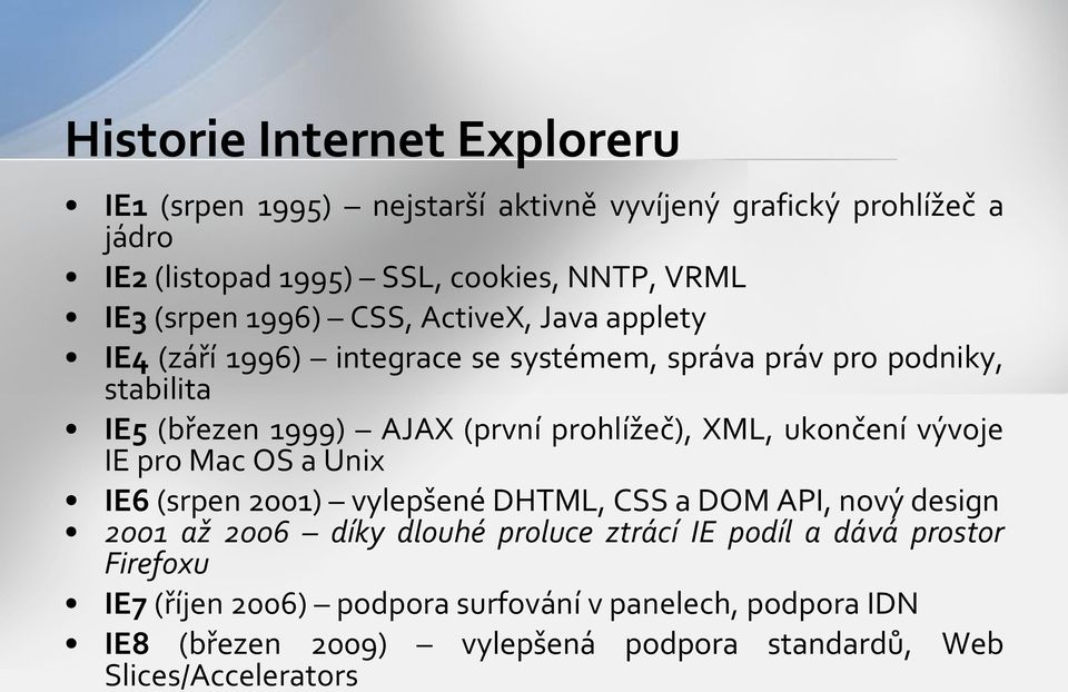 prohlížeč), XML, ukončení vývoje IE pro Mac OS a Unix IE6 (srpen 2001) vylepšené DHTML, CSS a DOM API, nový design 2001 až 2006 díky dlouhé proluce