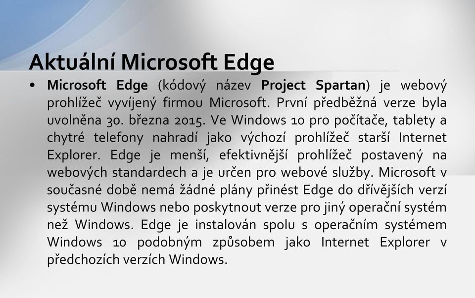 Edge je menší, efektivnější prohlížeč postavený na webových standardech a je určen pro webové služby.
