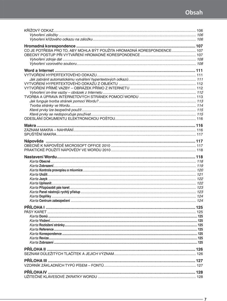 .. 111 Jak zabránit automatickému vytváření hypertextových odkazů... 111 VYTVOŘENÍ HYPERTEXTOVÉHO ODKAZU Z OBJEKTU... 112 VYTVOŘENÍ PŘÍMÉ VAZBY OBRÁZEK PŘÍMO Z INTERNETU.