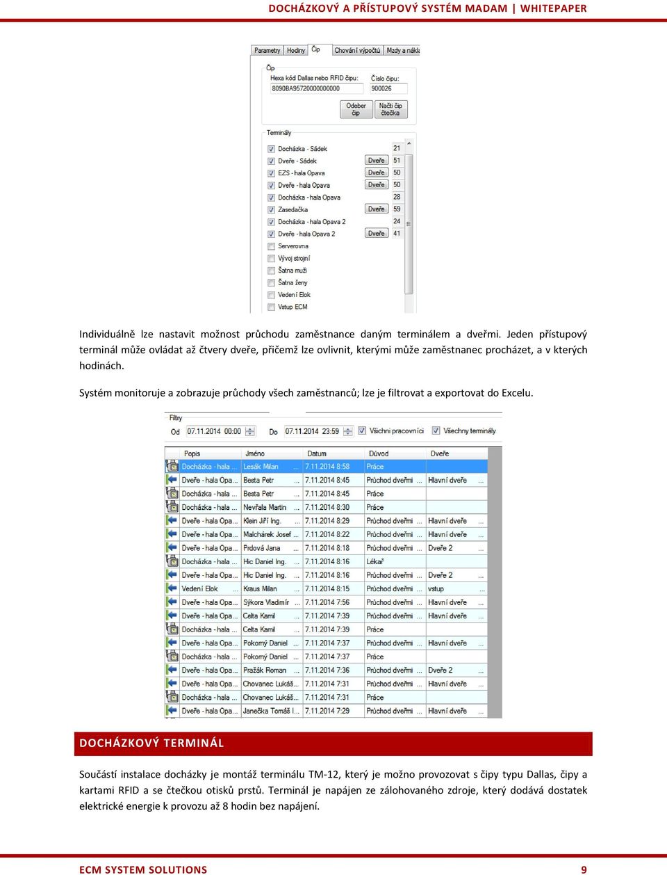 Systém monitoruje a zobrazuje průchody všech zaměstnanců; lze je filtrovat a exportovat do Excelu.