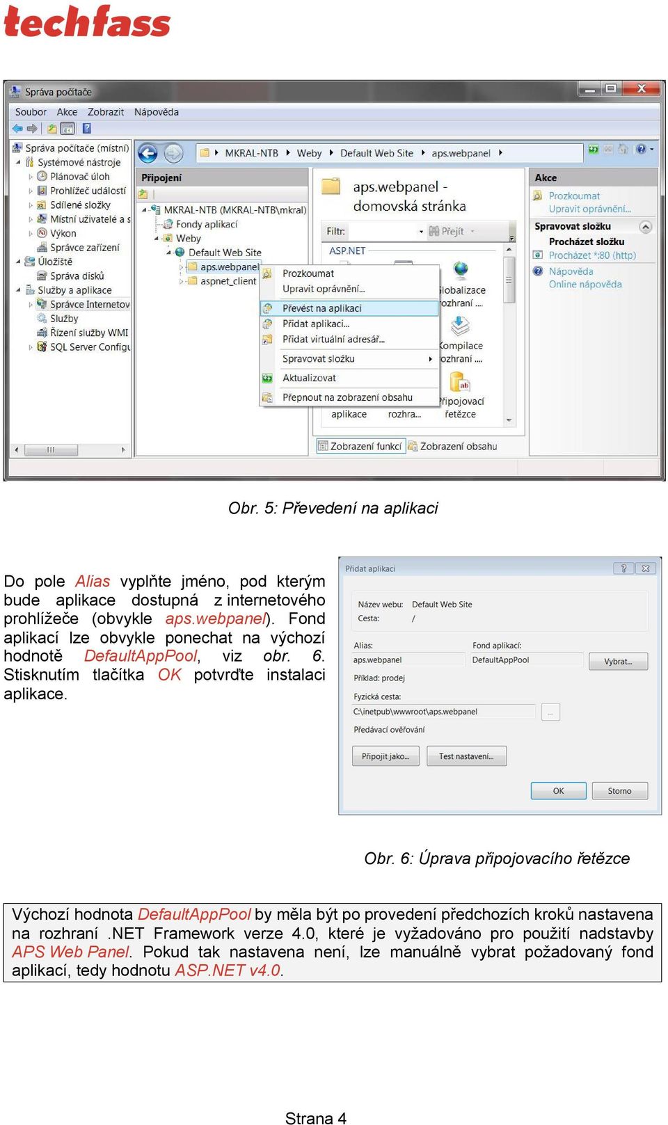 6: Úprava připojovacího řetězce Výchozí hodnota DefaultAppPool by měla být po provedení předchozích kroků nastavena na rozhraní.net Framework verze 4.