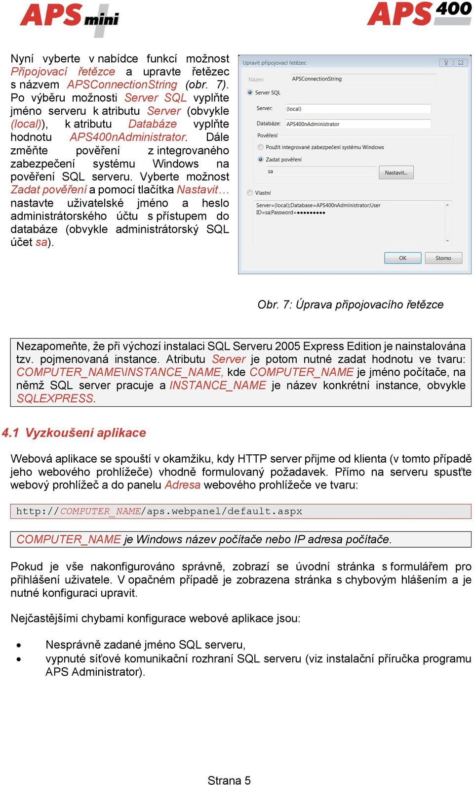 Dále změňte pověření z integrovaného zabezpečení systému Windows na pověření SQL serveru.