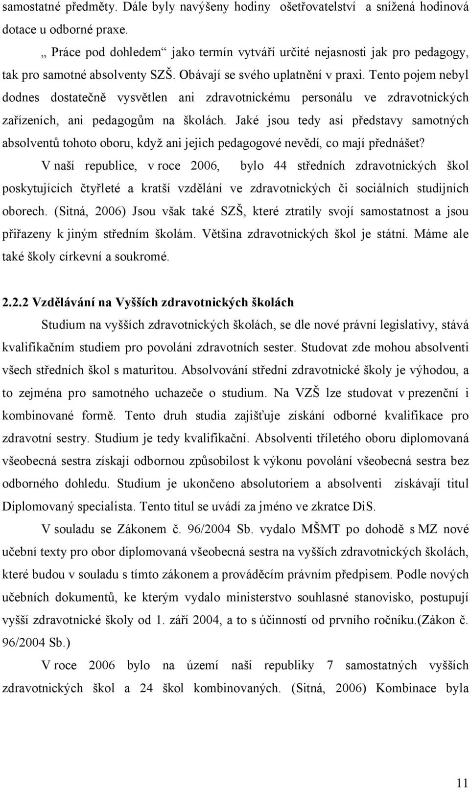 Tento pojem nebyl dodnes dostatečně vysvětlen ani zdravotnickému personálu ve zdravotnických zařízeních, ani pedagogům na školách.