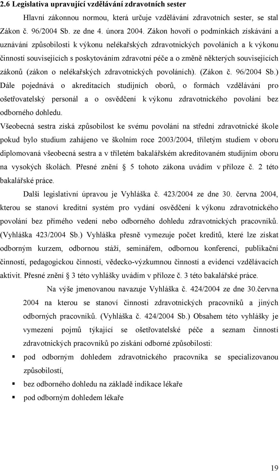 souvisejících zákonů (zákon o nelékařských zdravotnických povoláních). (Zákon č. 96/2004 Sb.