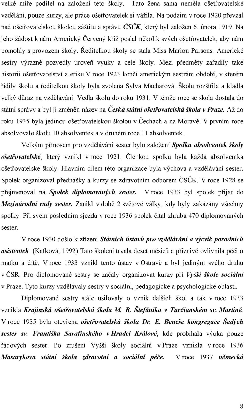 Na jeho žádost k nám Americký Červený kříž poslal několik svých ošetřovatelek, aby nám pomohly s provozem školy. Ředitelkou školy se stala Miss Marion Parsons.