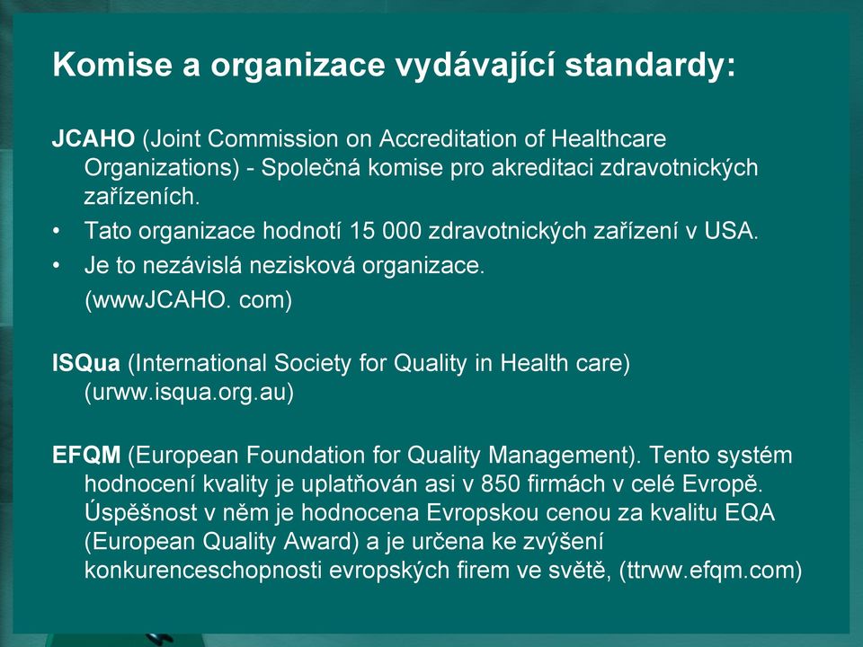 com) ISQua (International Society for Quality in Health care) (urww.isqua.org.au) EFQM (European Foundation for Quality Management).