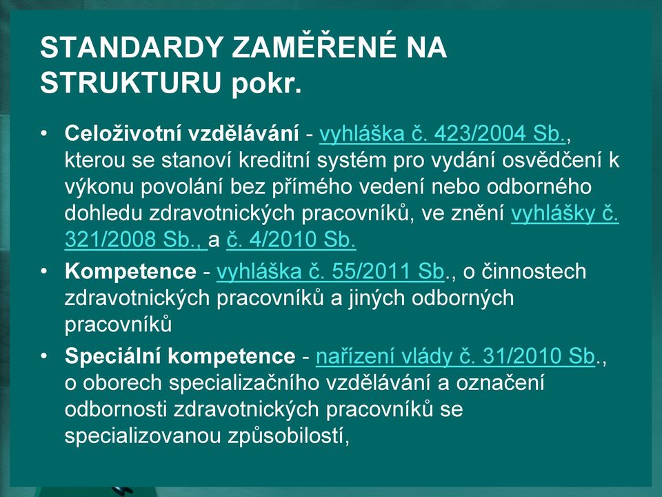 pracovníků, ve znění vyhlášky č. 321/2008 Sb., a č. 4/2010 Sb. Kompetence - vyhláška č. 55/2011 Sb.