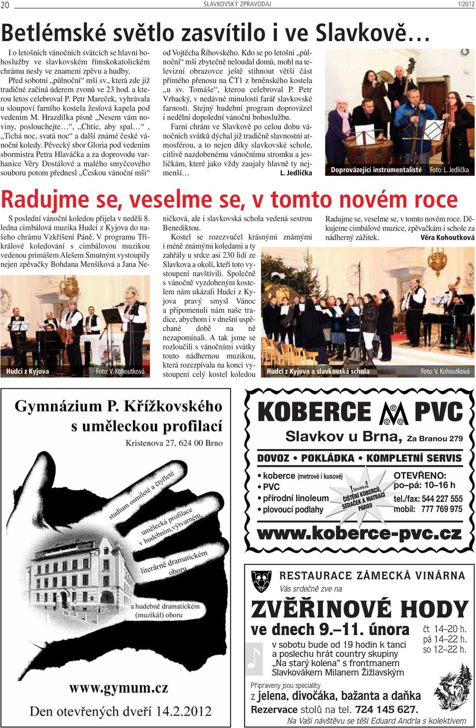 Hrazdílka písně Nesem vám noviny, poslouchejte, Chtíc, aby spal, Tichá noc, svatá noc a další známé české vánoční koledy.