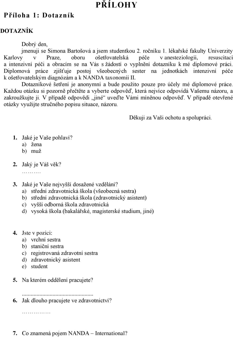 Diplomová práce zjišťuje postoj všeobecných sester na jednotkách intenzivní péče k ošetřovatelským diagnózám a k NANDA taxonomii II.