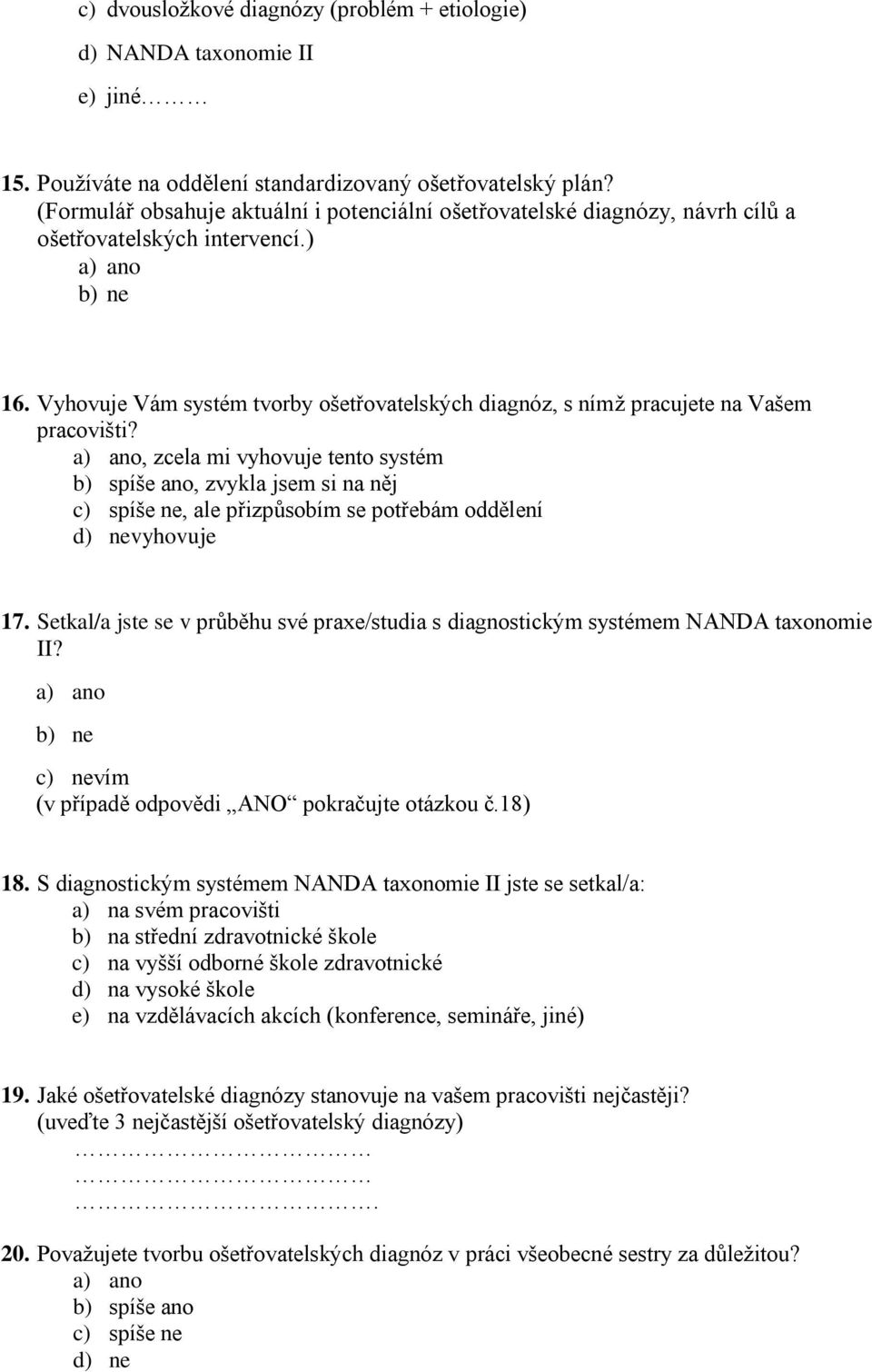 Vyhovuje Vám systém tvorby ošetřovatelských diagnóz, s nímž pracujete na Vašem pracovišti?