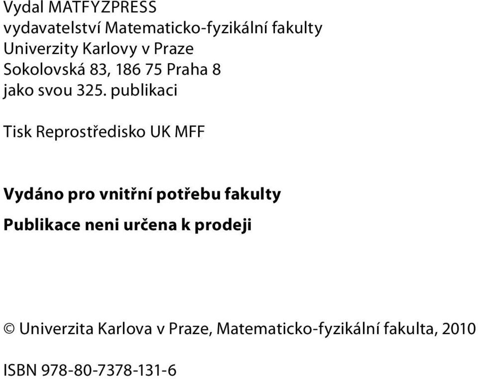 publikaci Tisk Reprostředisko UK MFF Vydáno pro vnitřní potřebu fakulty Publikace