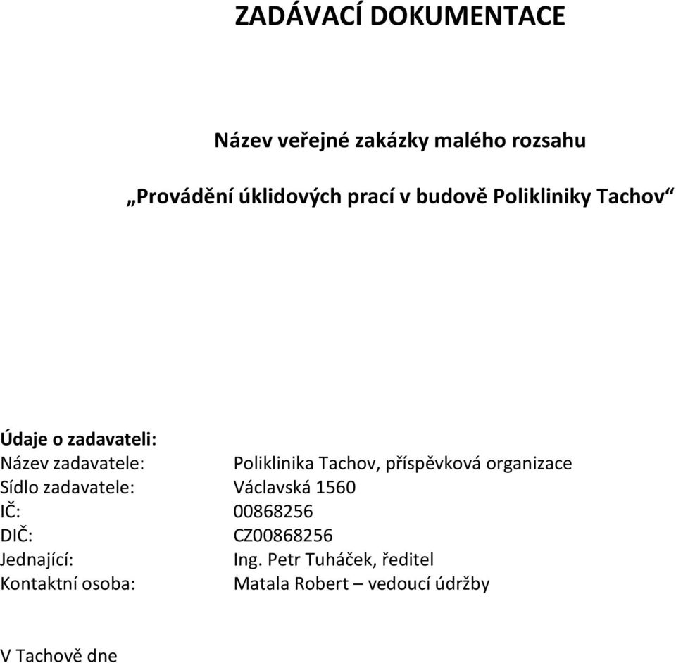 příspěvková organizace Sídlo zadavatele: Václavská 1560 IČ: 00868256 DIČ: CZ00868256