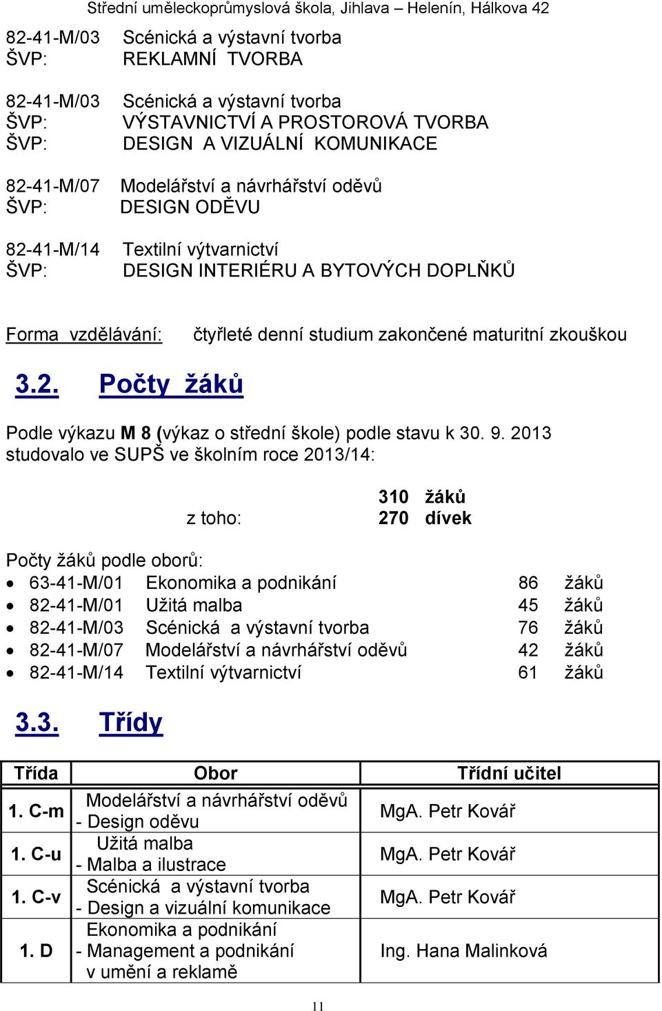 Počty žáků Podle výkazu M 8 (výkaz o střední škole) podle stavu k 30. 9.