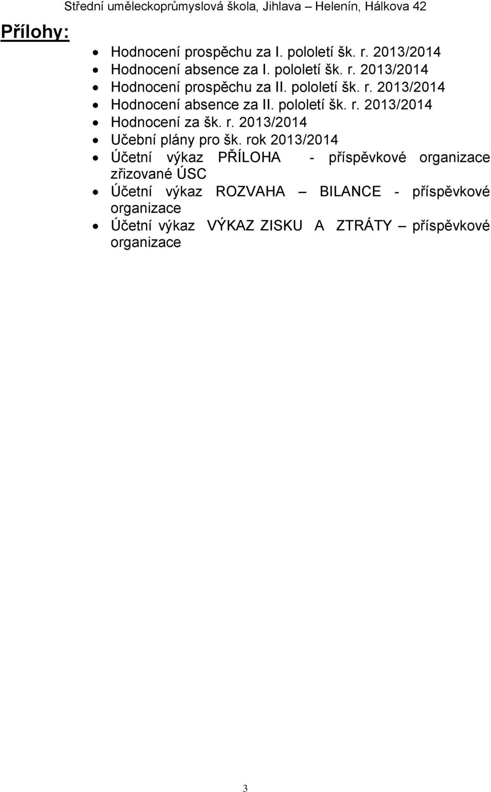 pololetí šk. r. 2013/2014 Hodnocení za šk. r. 2013/2014 Učební plány pro šk.