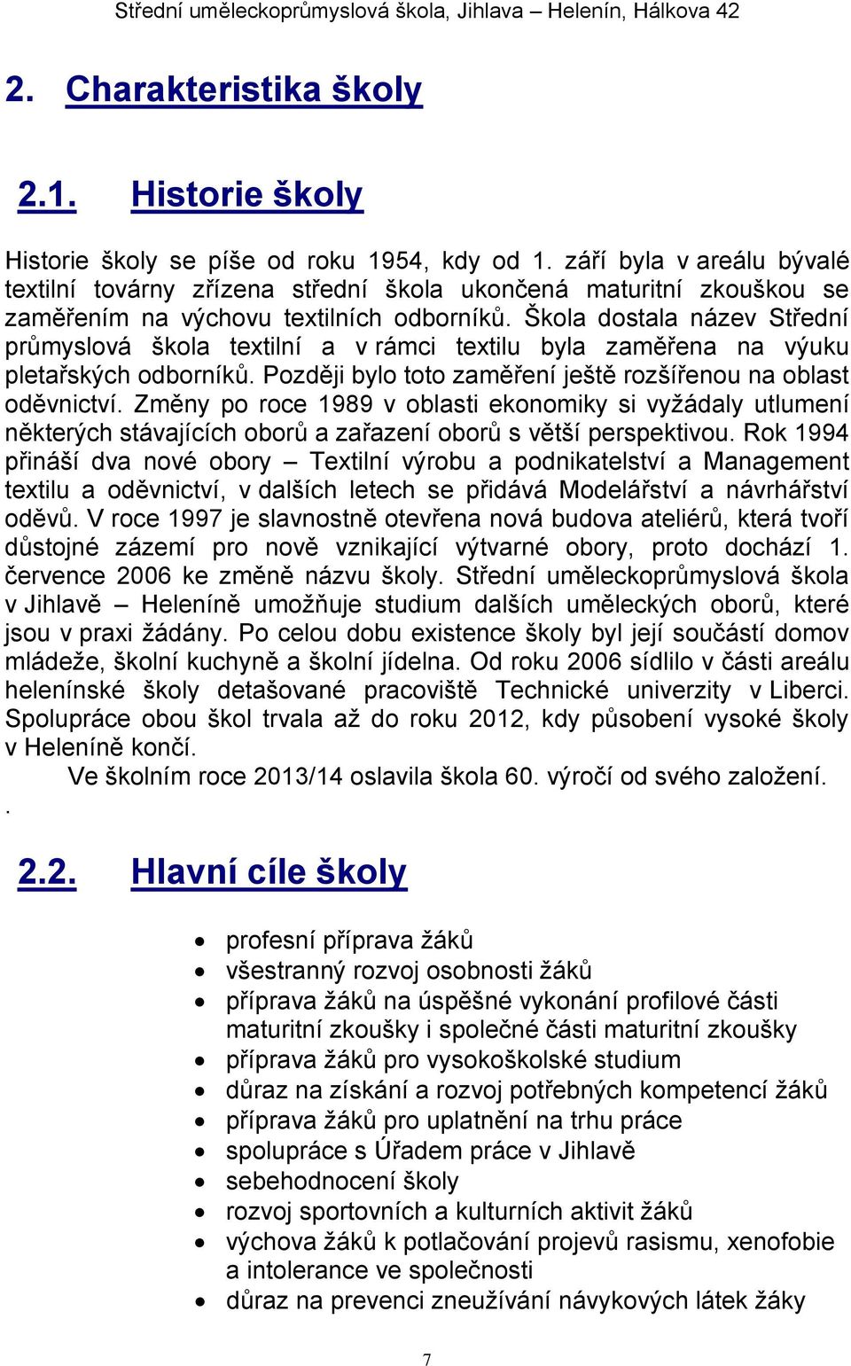 Škola dostala název Střední průmyslová škola textilní a v rámci textilu byla zaměřena na výuku pletařských odborníků. Později bylo toto zaměření ještě rozšířenou na oblast oděvnictví.