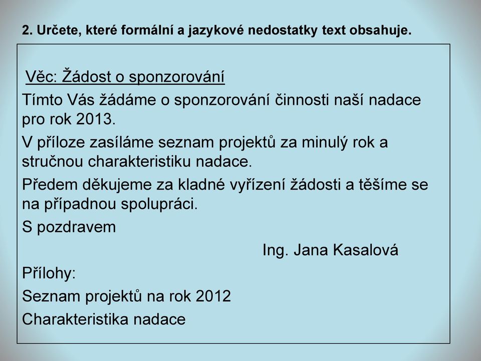 V příloze zasíláme seznam projektů za minulý rok a stručnou charakteristiku nadace.